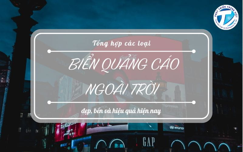 Tổng hợp các loại biển quảng cáo ngoài trời đẹp, bền và hiệu quả hiện nay